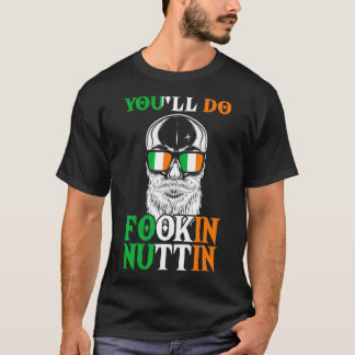 You'll Do Fookin Nuttin Irish Skull with Sunglasse T-Shirt