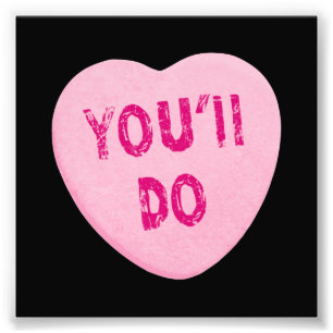 You'll Do Funny Valentine's Day Heart Candy Photo Print