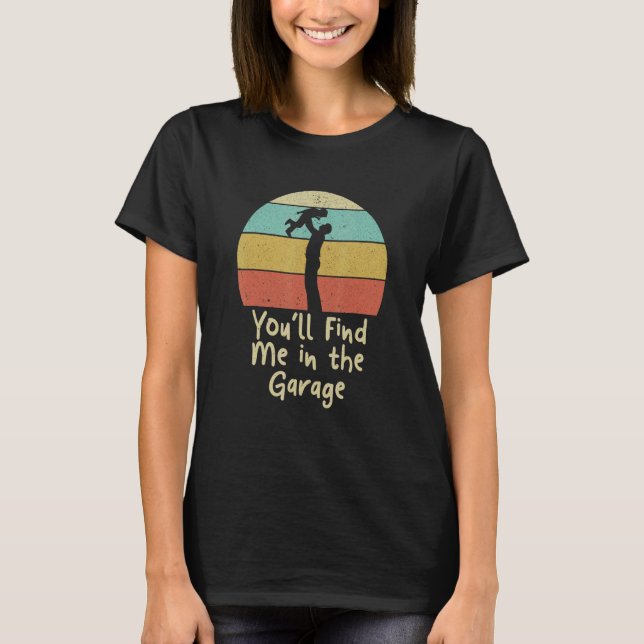 You'll Find Me In The Garage Dad Mechanic Daddy Se T-Shirt (Front)