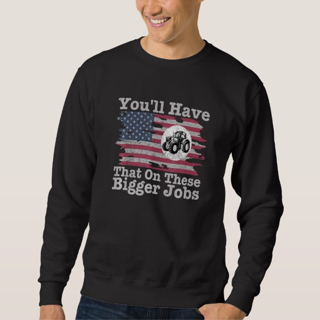 You'll Have That On These Bigger Jobs Flag America Sweatshirt (Front)