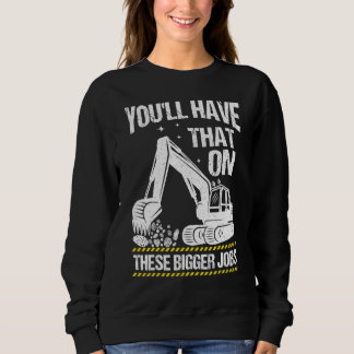 You'll Have That On These Bigger Jobs Vintage Sweatshirt