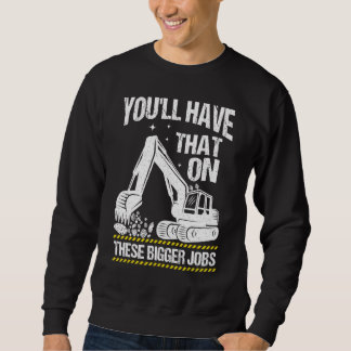 You'll Have That On These Bigger Jobs Vintage Sweatshirt