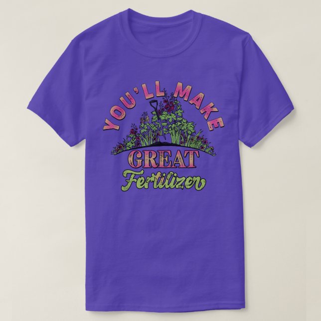 You'll Make Great Fertilizer Flower Garden 6  T-Shirt (Design Front)