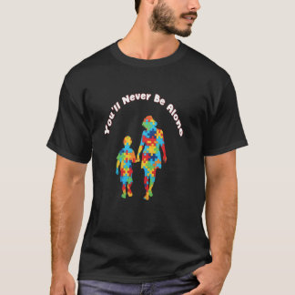 You'll Never Be Alone Mother Son Daughter Autism A T-Shirt