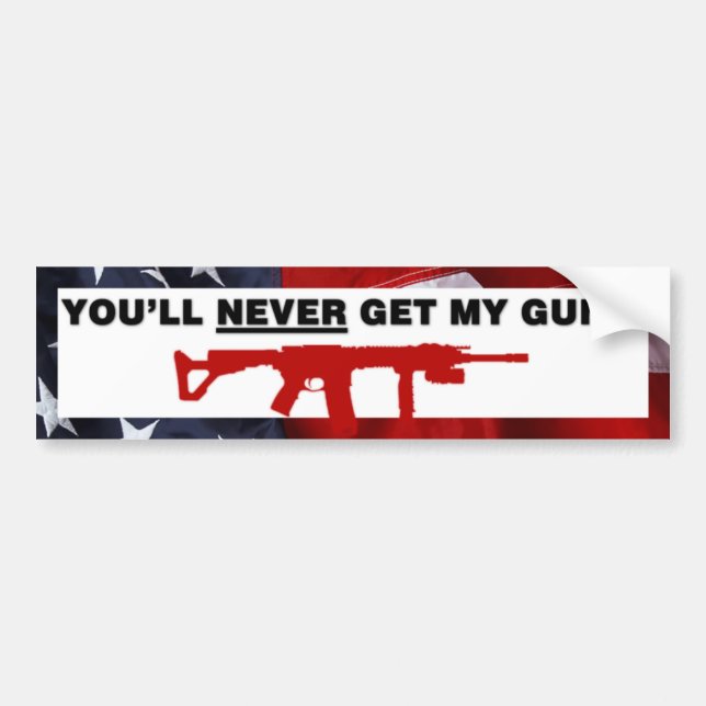 You'll Never Get My Guns Bumper Sticker (Front)