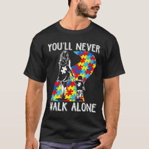 Youll Never Walk Alone Autistic Awareness Month T-Shirt