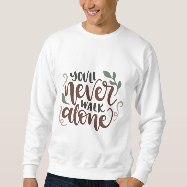 You'll Never Walk Alone – Comforting Hand-Lettered Sweatshirt (Front)