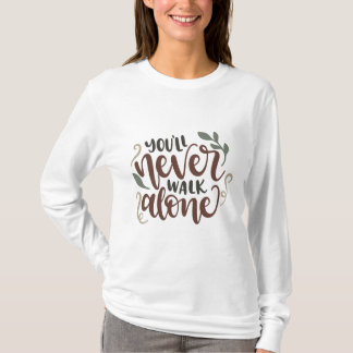 You'll Never Walk Alone – Comforting Hand-Lettered T-Shirt