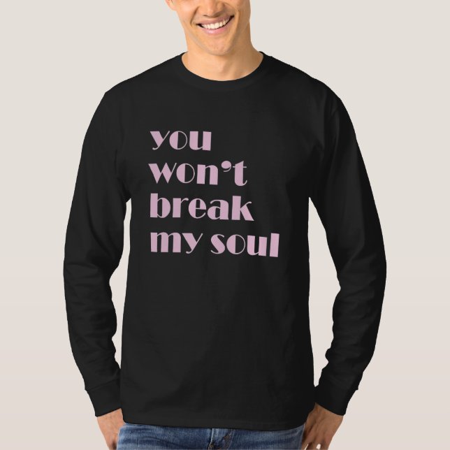 You'll Not Break My Soul T-Shirt (Front)