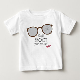 You'll Shoot Your Eye Out! Baby T-Shirt