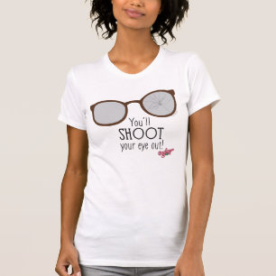 You'll Shoot Your Eye Out! T-Shirt