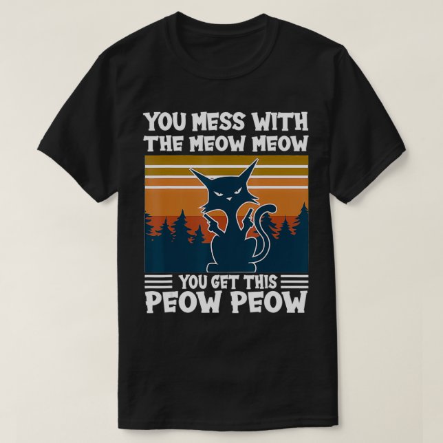 YouMessWithTheMeowMeowYouGetThis PeowPeowCatLove  T-Shirt (Design Front)