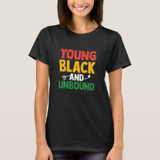 Young Black and Unbound Funny Proud Juneteenth Bla T-Shirt
