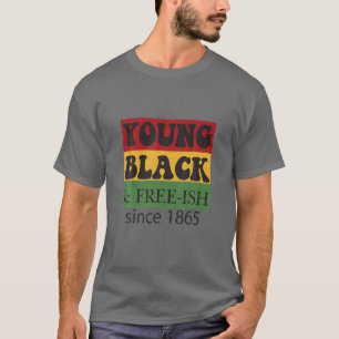 Young Black Free-Ish Since 1865 Black History Mo T-Shirt
