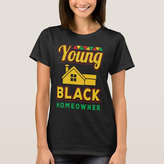 Young Black Homeowner African American Black Histo T-Shirt (Front)