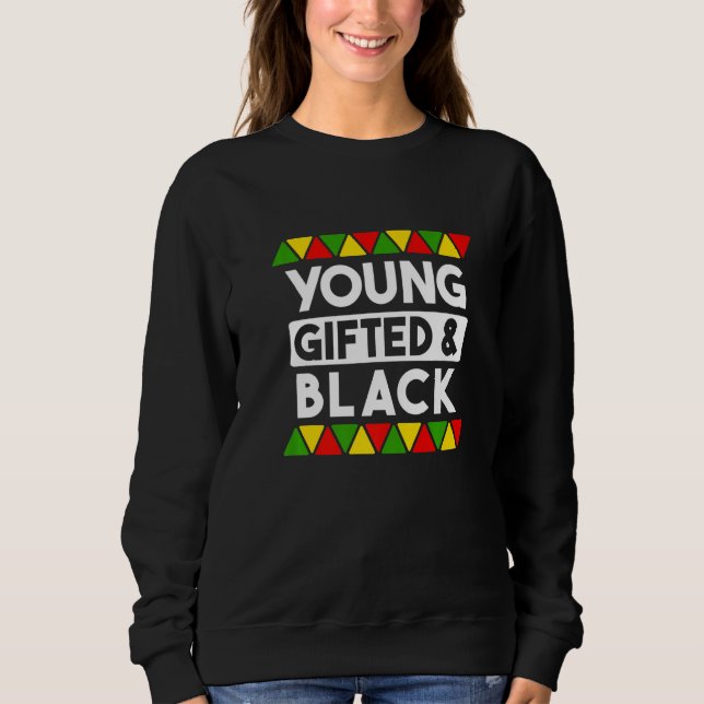 Young ed And Black  Black History African Black Pr Sweatshirt (Front)