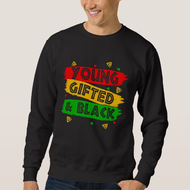 Young ed Black  Black Girl Magic and Black History Sweatshirt (Front)