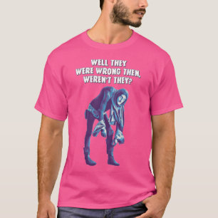 Young Frankenstein - Igor Well They Were Wrong The T-Shirt