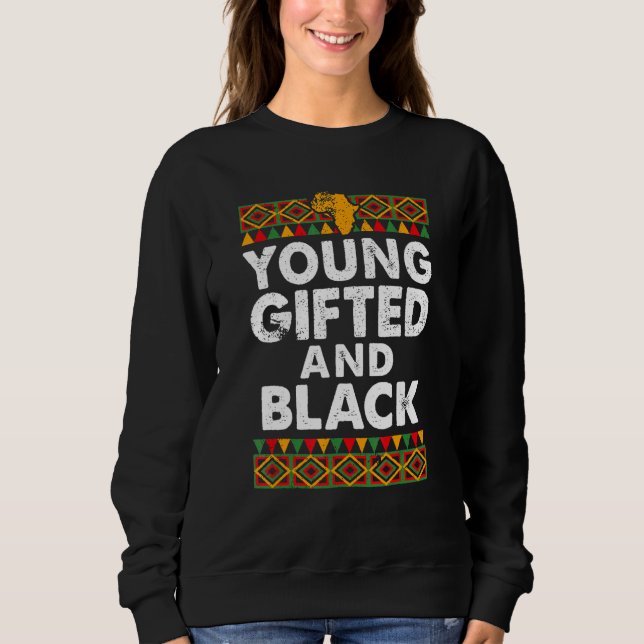 Young Gifted And Black Proud Melanin African Ameri Sweatshirt (Front)