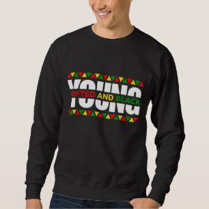 Young Gifted Black4 Black Girl Magic and Black His Sweatshirt