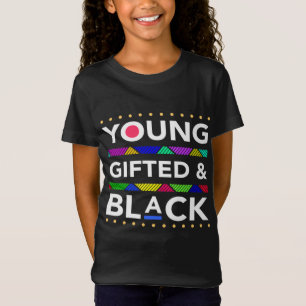 Young Gifted Black4 Black Girl Magic and Black His T-Shirt