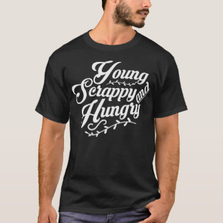 Young Scrappy and Hungry  1  T-Shirt