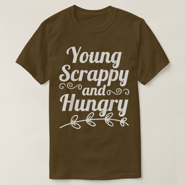 Young Scrappy and Hungry T-Shirt (Design Front)