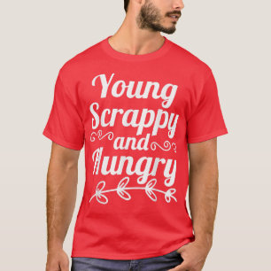 Young Scrappy and Hungry T-Shirt Copy