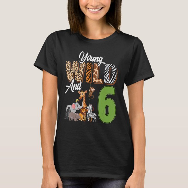 Young Wild And 6 Year Old 6th Birthday Safari Zoo  T-Shirt (Front)