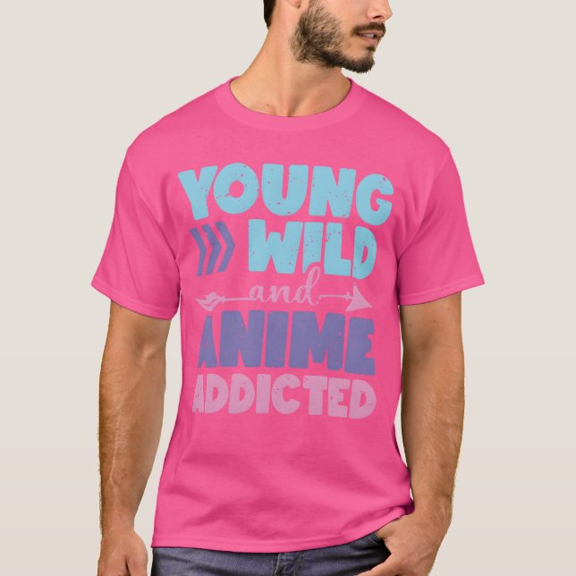 Young Wild And Anime Addicted Anime Lover Gift fri T-Shirt (Front)