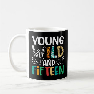Young Wild And Fifteen 15th Birthday 15 Year Old Coffee Mug