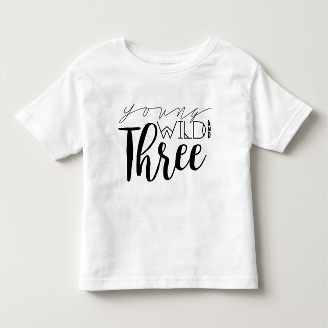 Young Wild and Three | 3rd Birthday Toddler T-Shirt (Front)
