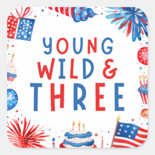 Young Wild and Three 4th of July 3rd Birthday Square Sticker