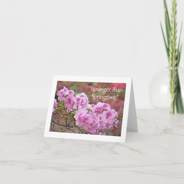 "YOUNGER THAN SPRINGTIME" PINK AZALEAS BIRTHDAY CA CARD (Front)