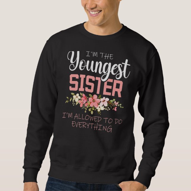 Youngest Sister Allowed to do everything  Sister M Sweatshirt (Front)