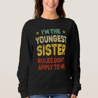 Youngest Sister I Make The Rules Sister Matching Sweatshirt