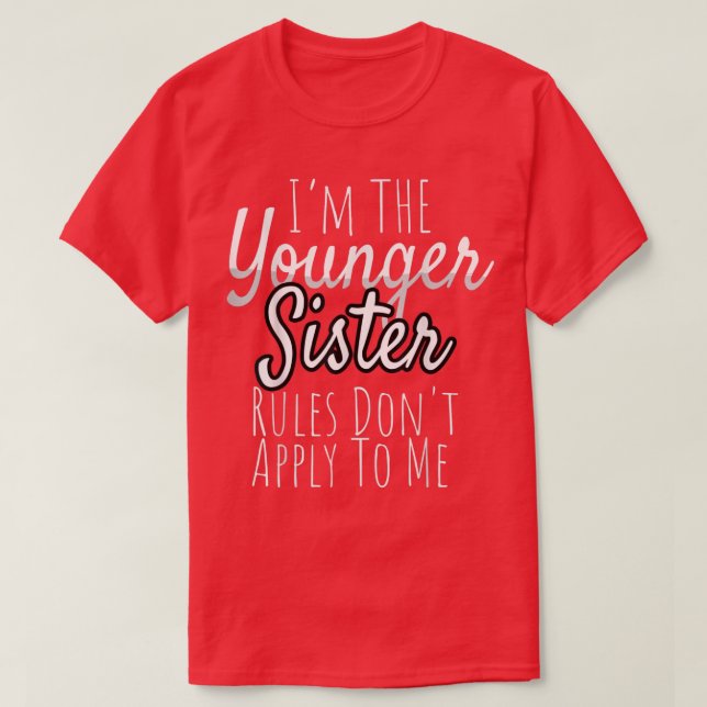Youngest Sister  Rules Do Not Apply To Me Funny Si T-Shirt (Design Front)