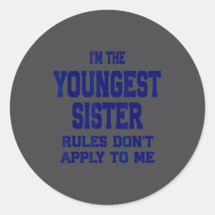 Youngest Sister Rules Don't Apply To Me Funny Sibl Classic Round Sticker