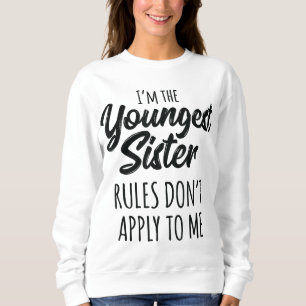 Youngest Sister Rules Don't Apply To Me Funny Sibl Sweatshirt