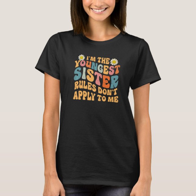 Youngest Sister  Rules Don't Apply To Me  Sibling T-Shirt (Front)