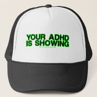 Your ADHD Is Showing Trucker Hat