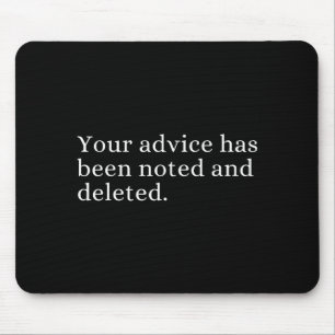 Your Advice Has Been Noted And Deleted Sarcastic H Mouse Pad
