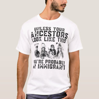 Your Ancestors Look Like This YouRe Probably An Im T-Shirt