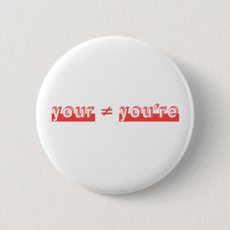 "Your" and "You're" are two different words. 6 Cm Round Badge