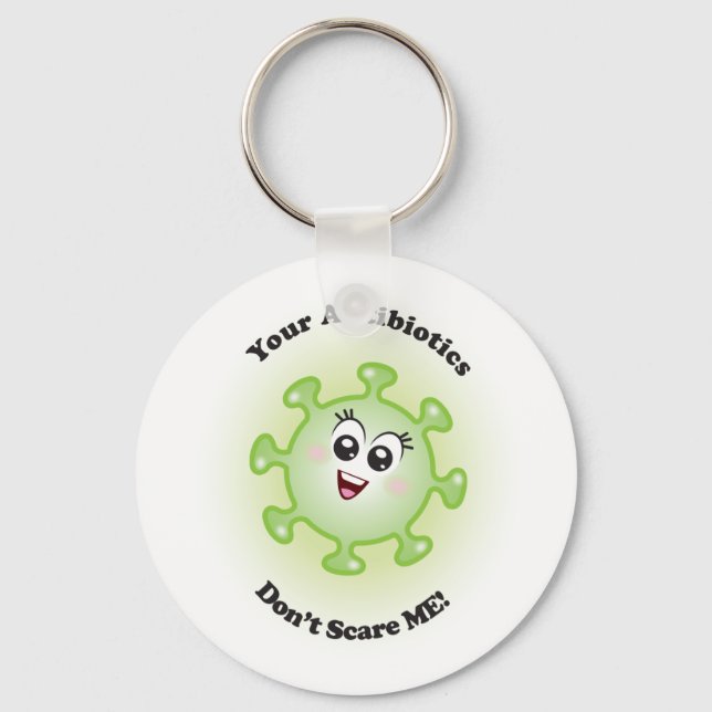 Your Antibiotics Don't Scare ME! Keychain (Front)