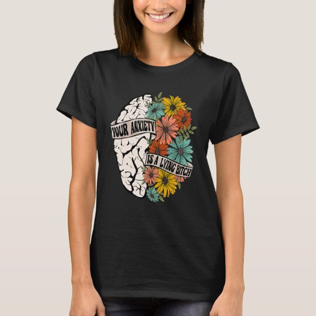 Your Anxiety Is Lying To You Mental Health Brain A T-Shirt (Front)