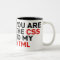 Your are the CSS to my HTML