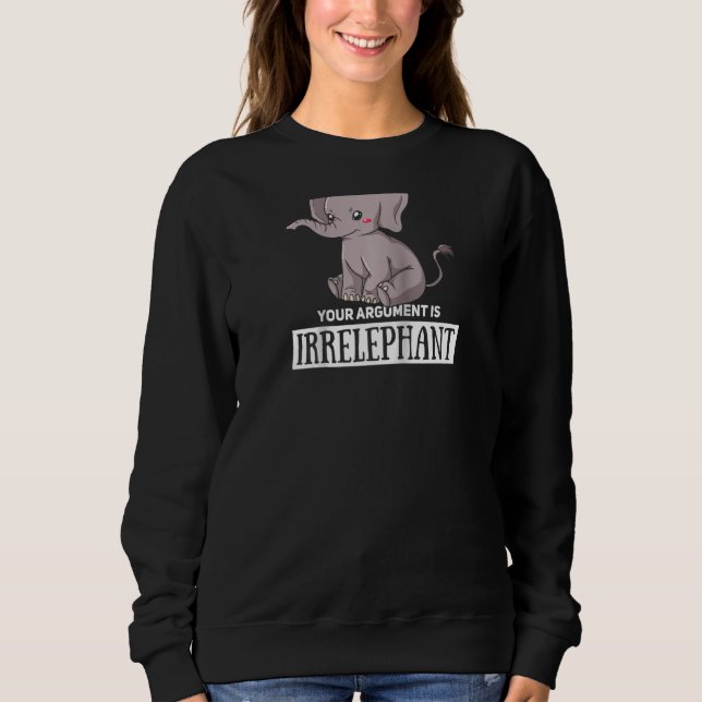 Your Argument Is Irrelephant Elephant Cute Women K Sweatshirt (Front)