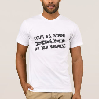Your ash strong ash your weakness T-Shirt