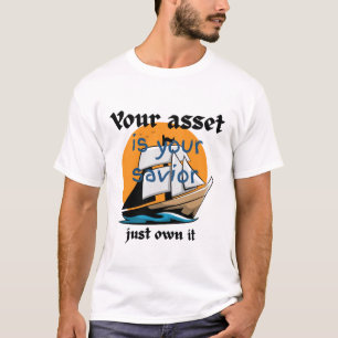 Your Asset Is Your Savior – Just Own It T-Shirt